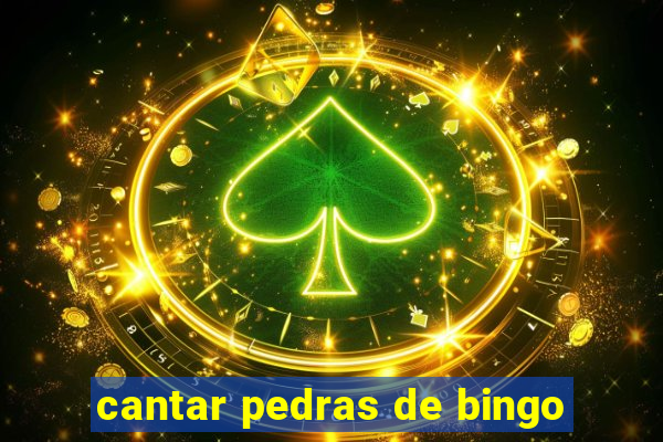 cantar pedras de bingo